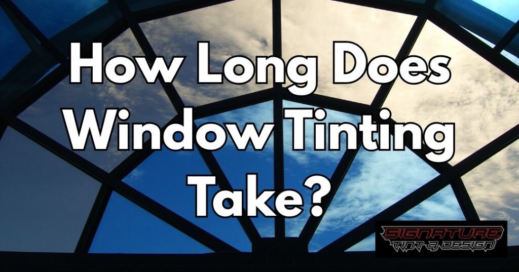 How Long Does Window Tinting Take for a Car or Home?