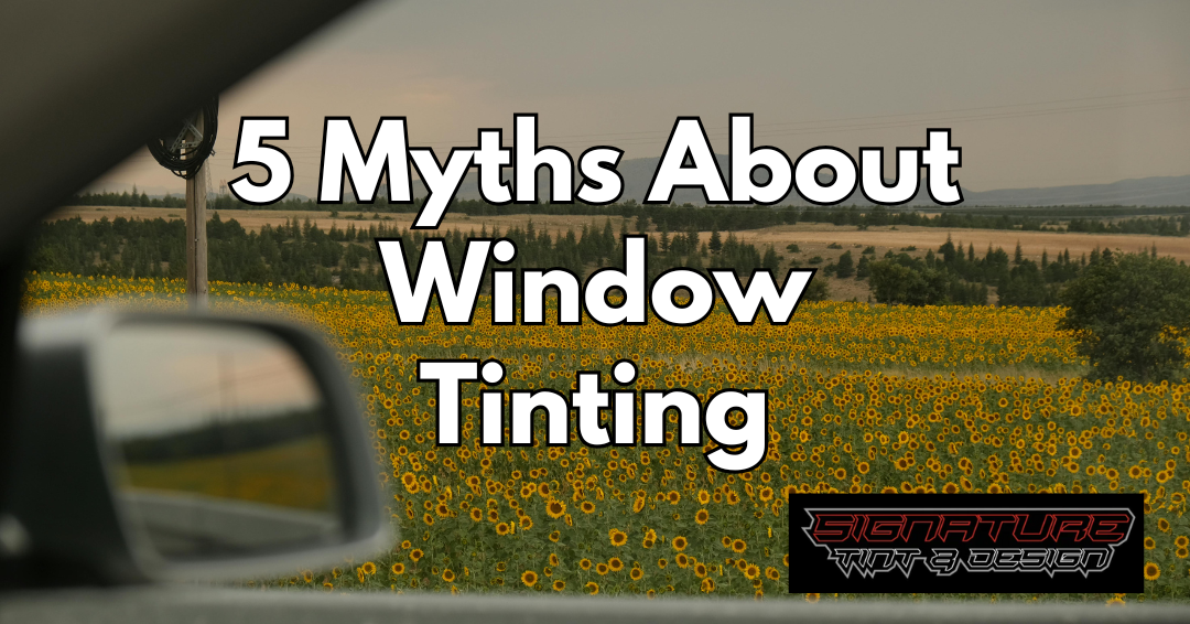 5 window tint Myths You Still Believe (And Why They’re Wrong)