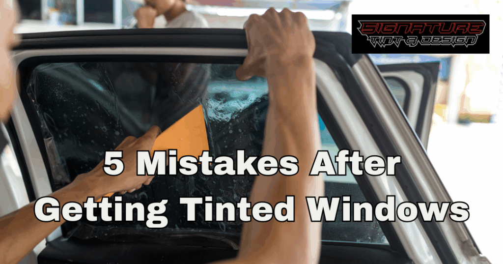 5 Mistakes People Make After Getting Tinted Windows (And How to Avoid Them)
