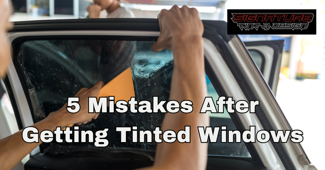 5 Mistakes People Make After Getting Tinted Windows (And How to Avoid Them)