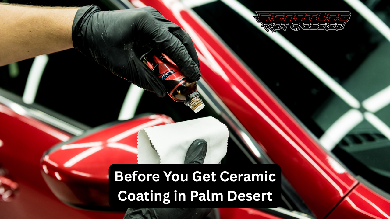 Before You Get Ceramic Coating in Palm Desert